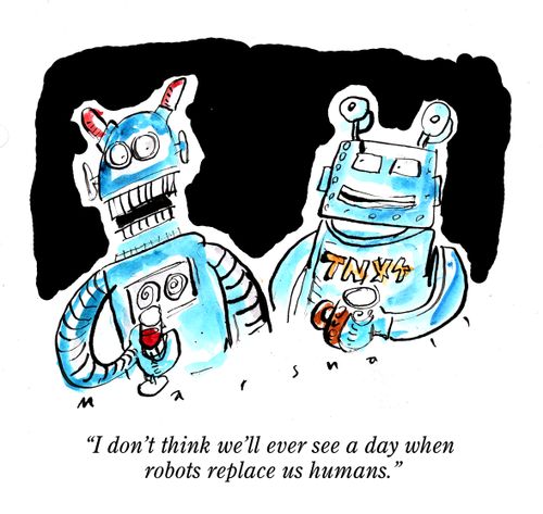 "I don't think we'll ever see a day when robots replace us humans."