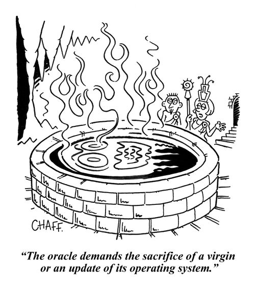 "The oracle demands the sacrifice of a virgin or an update of its operating system."