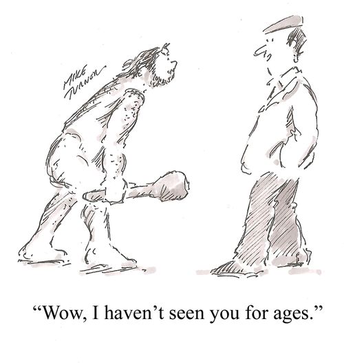 "Wow, I haven't seen you for ages."