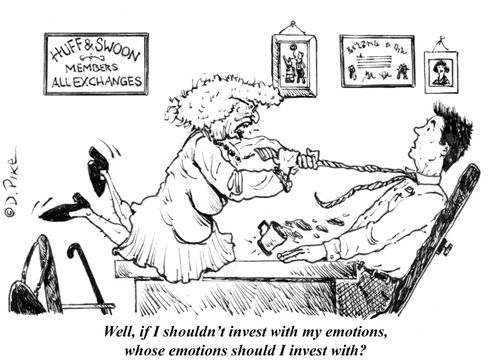 "Well, if I shouldn't invest with my emotions, whose emotions should I invest with?"