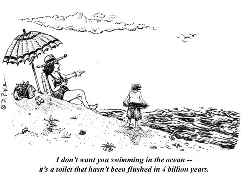 "I don't want you swimming in the ocean -- it's a toilet that hasn't been flushed in 4 billion years."
