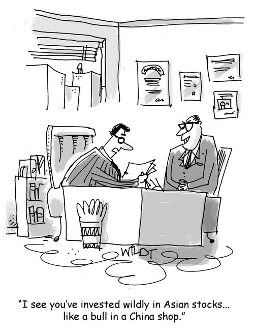 "I see you've invested wildly in Asian stocks...like a bull in a China shop."