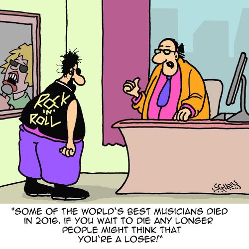 "Some of the world's best musicians died in 2016. If you wait to die any longer, people might think that you're a loser!"