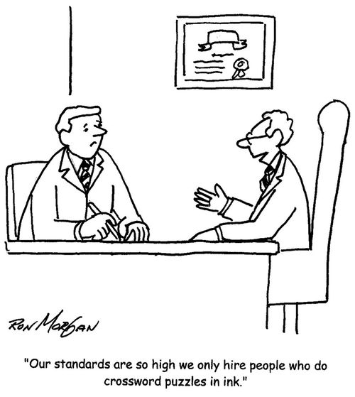 "Our standards are so high we only hire people who do crossword puzzles in ink."