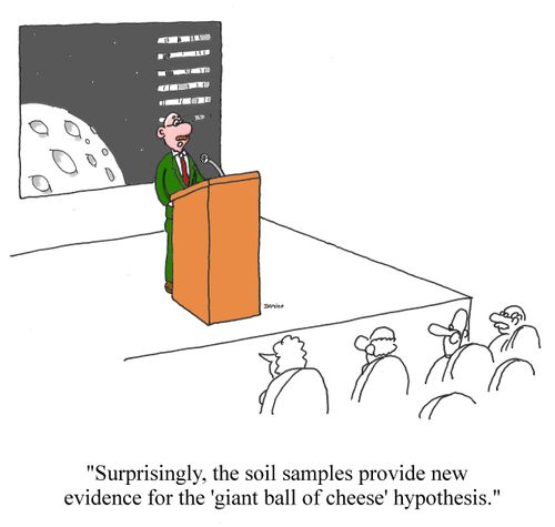 "Surprisingly, the soil samples provide new evidence for the 'giant ball of cheese' hypothesis."