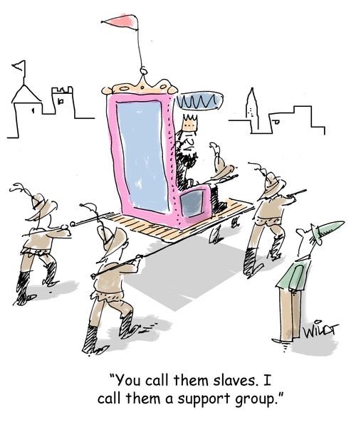 "You call them slaves. I call them a support group."