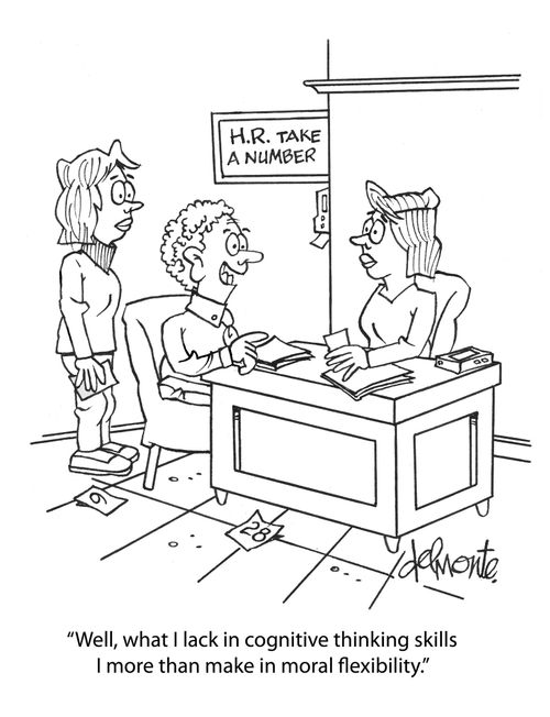 "Well, what I lack in cognitive thinking skills I more than make  in moral flexibility."