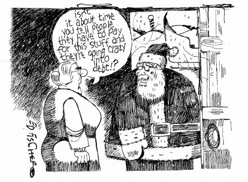 "Isn't it about time you tell people they have to pay for this stuff and they're going crazy into debt!?"