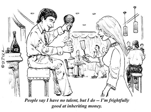 "People say I have no talent, but I do - I'm frightfully good at inheriting money."