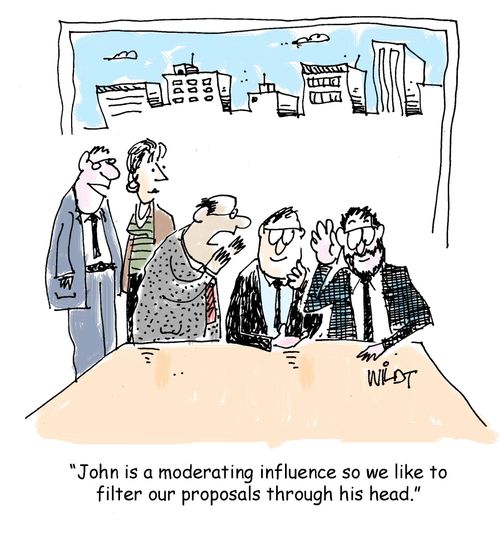 John is a moderating influence so we like to filter our proposals through his head