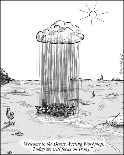 "Welcome to the Desert Writing Workshop.  Today we will focus on irony."