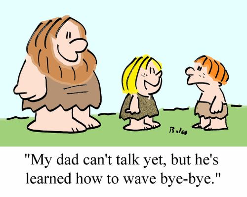 "My dad can't talk yet, but he's learned to wave bye-bye."