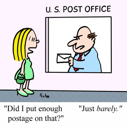 "Did I put enough postage on that?", "Just barely."