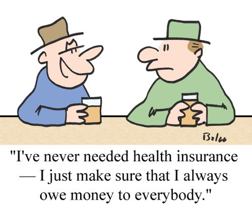 "I've never needed health insurance -- I just make sure that I always owe money to everybody."