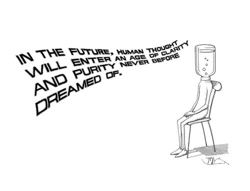 In the future, human thought will enter an age of clarity and purity never before dreamed of.
