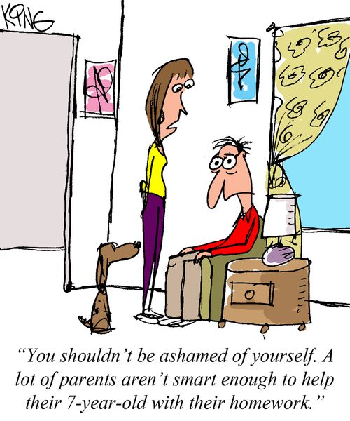 "You shouldn't be ashamed of yourself. A lot of parents aren't smart enough to help their 7-year-old with their homework."
