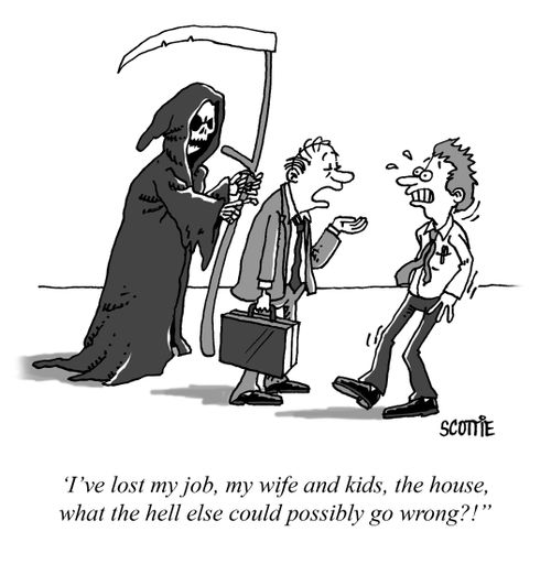 'I've lost my job, my wife and kids, the house, what the hell else could possibly go wrong?!"