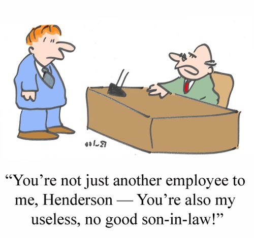 "You're not just another employee to me, Henderson --You're also my useless, no good son-in-law!"