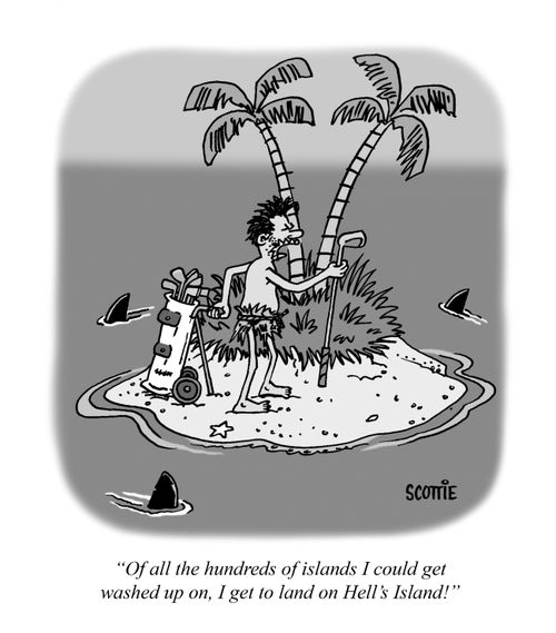 "Of all the hundreds of islands I could get washed up on, I get to land on Hell's Island."