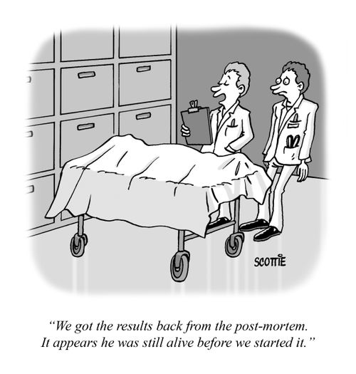 "We got the results back from the post-mortem. It appears he was still alive before we started it."