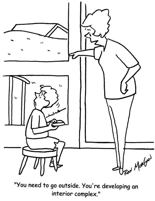 "You need to go outside. You're developing an interior complex."