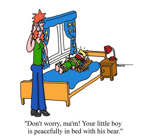 "Don't worry, ma'm! Your little boy is peacefully in bed with his bear."