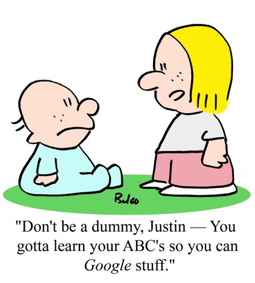 "Don't be a dummy, Justin - You gotta learn your ABC's so you can Google stuff."