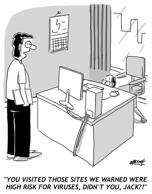 'You visited those sites we warned were high risk for viruses, didn't you, Jack?!'