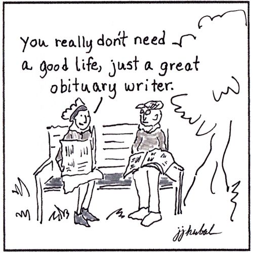 "You really don't need a good life, just a great obituary writer."