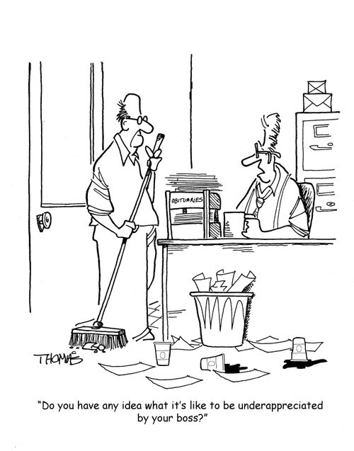 "Do you have any idea what it's like to be underappreciated by your boss?"