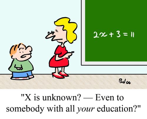 'X is unknown? Even to somebody with all your education?'