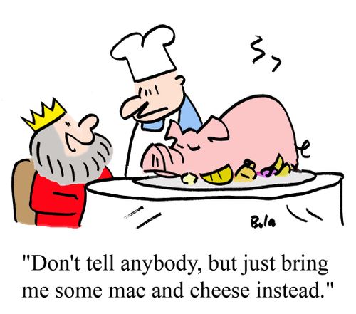 "Don't tell anybody, but just bring me some mac and cheese instead."