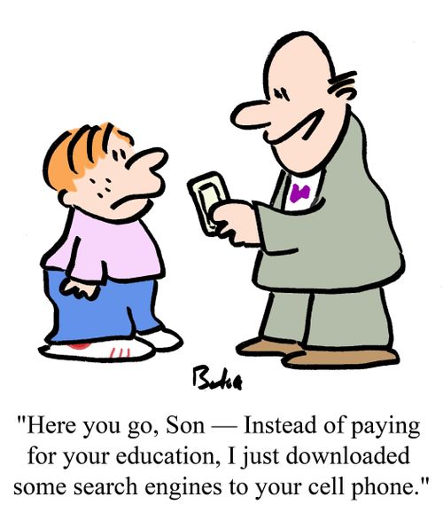 "Here you go, Son -- Instead of paying for your education, I just downloaded some search engines to your cell phone."