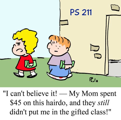 "I can't believe it! -- My Mom spent $45 on this hairdo, and they still didn't put me in the gifted class!"