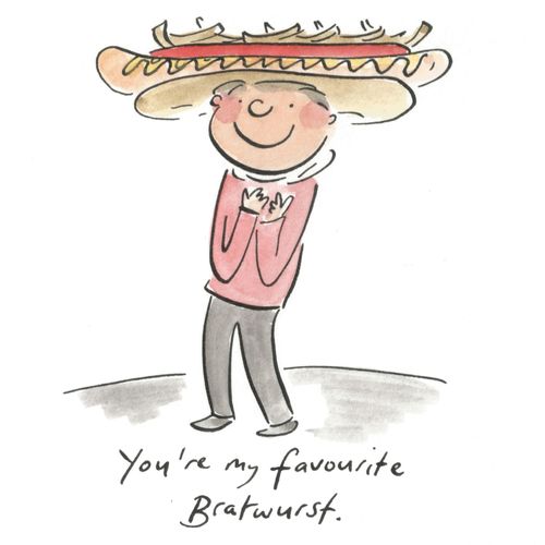 You're my favourite Bratwurst