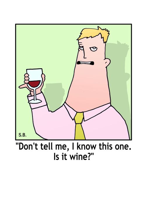 'Don't tell me, I know this one. Is it wine?'