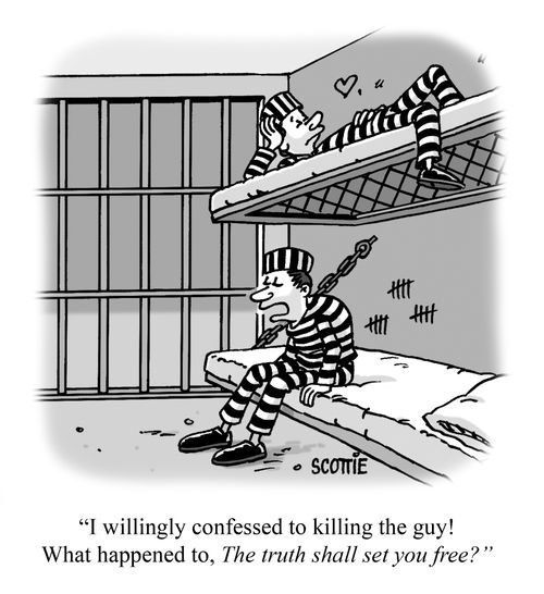 'I confessed to killing the guy! What happened to, "The truth shall set you free"?'