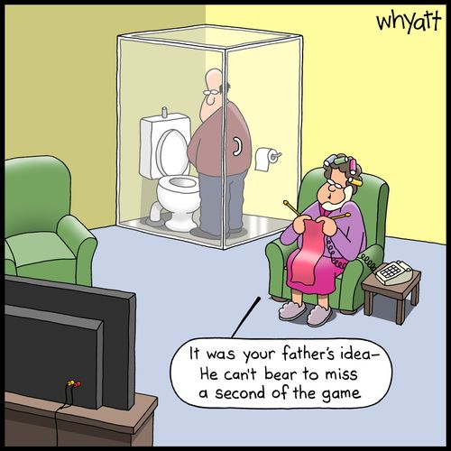 "It was your father's idea - He can't bear to miss a second of the game."