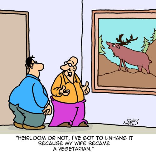 "Heirloom or not, I've got to unhang it because my wife became a vegetarian."