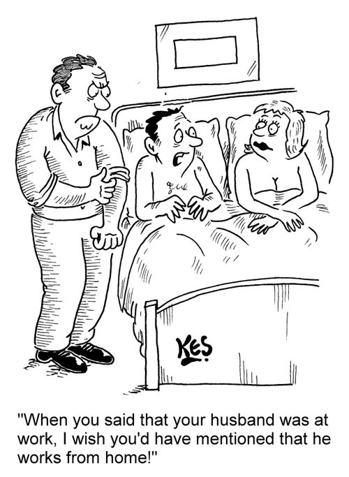 'When you said that your husband was at work, I wish you'd have mentioned that he works from home!'