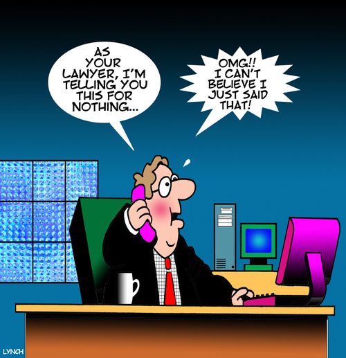 'As your lawer, I'm telling you this for nothing, I can't believe I just said that!'  