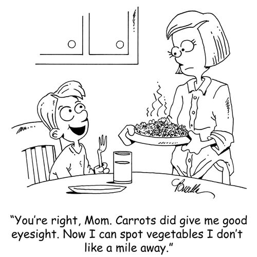 'You're right, Mom. Carrots did give me good eyesight. Now I can spot vegetables I don't like a mile away.'