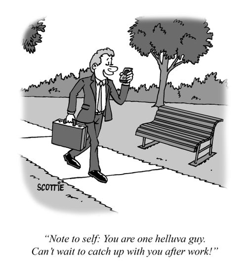 "Note to self: You are one helluva guy. Can't wait to catch up with you after work!"