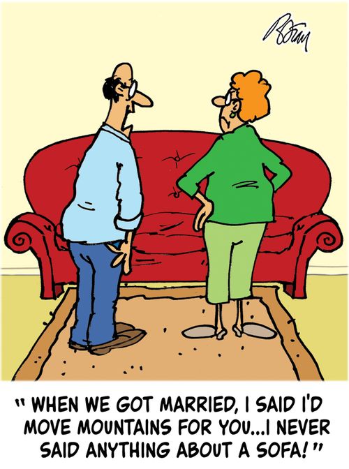 'When we got married, I said I'd move mountains for you...I never said anything about a sofa!'