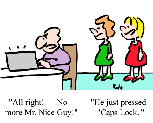 "He just pressed 'Caps Lock.'"