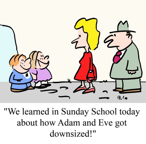 "We learned in Sunday School today about how Adam and Eve got downsized!"