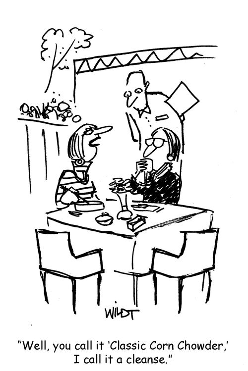 "Well, you call it 'classic corn chowder'. I call it a cleanse."
