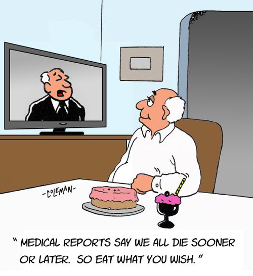 "Medical reports say we all die sooner or later. So eat what you wish."