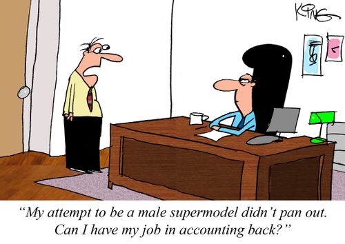 "My attempt to be a male supermodel didn't pan out. Can I have my job in accounting back?"