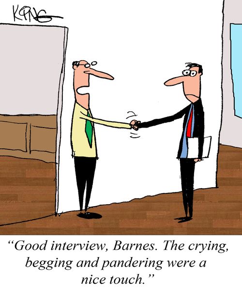 "Good interview, Barnes. The crying, begging and pandering were a nice tough."